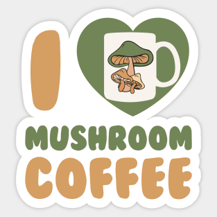 Mushroom Coffee I Love Mushroom Coffee Chaga Mushroom Hunter Sticker